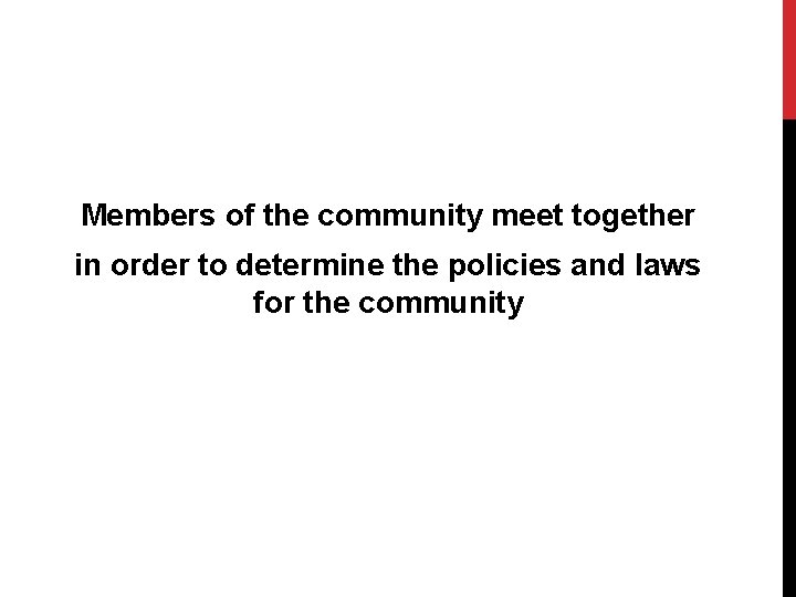 Members of the community meet together in order to determine the policies and laws