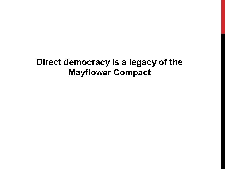 Direct democracy is a legacy of the Mayflower Compact 