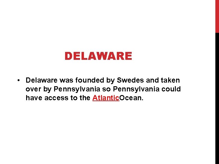 DELAWARE • Delaware was founded by Swedes and taken over by Pennsylvania so Pennsylvania