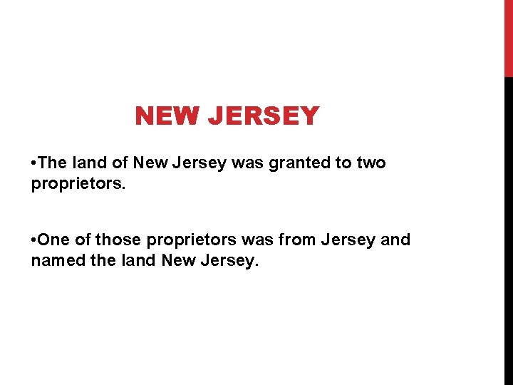 NEW JERSEY • The land of New Jersey was granted to two proprietors. •