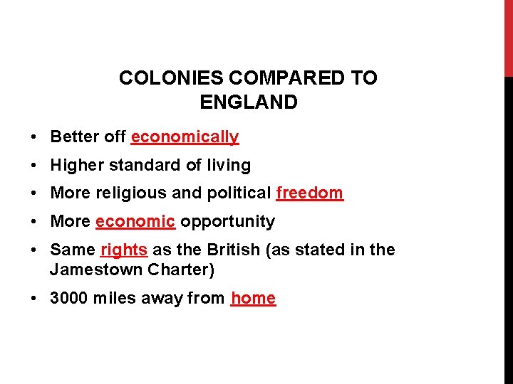 COLONIES COMPARED TO ENGLAND • Better off economically • Higher standard of living •