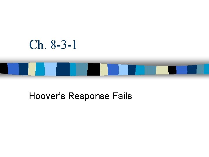 Ch. 8 -3 -1 Hoover’s Response Fails 