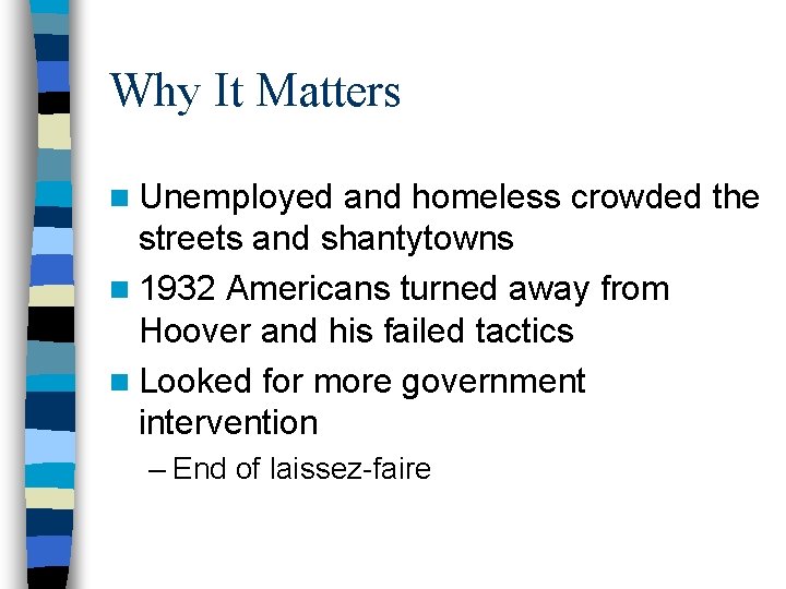 Why It Matters n Unemployed and homeless crowded the streets and shantytowns n 1932