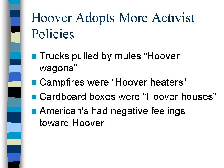 Hoover Adopts More Activist Policies n Trucks pulled by mules “Hoover wagons” n Campfires