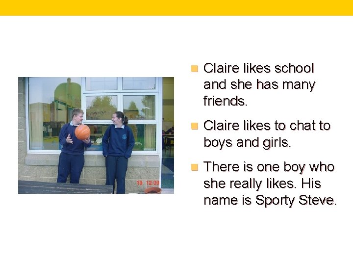 n Claire likes school and she has many friends. n Claire likes to chat