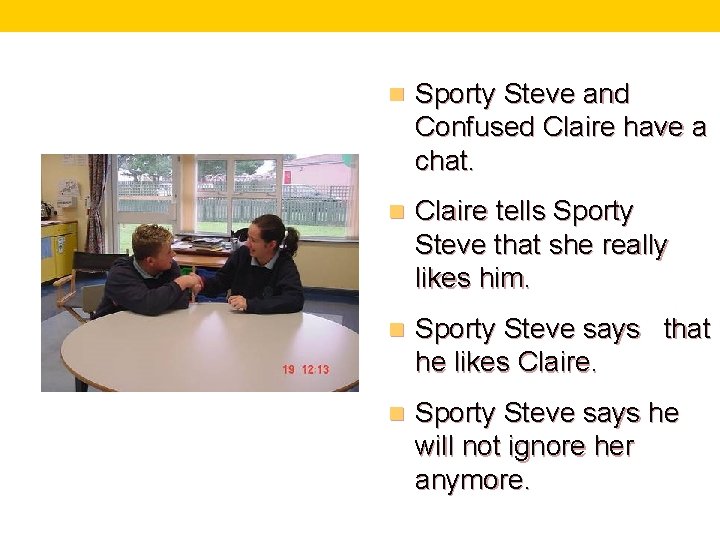 n Sporty Steve and Confused Claire have a chat. n Claire tells Sporty Steve