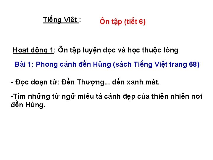 Tiếng Việt : Ôn tập (tiết 6) Hoạt động 1: Ôn tập luyện đọc