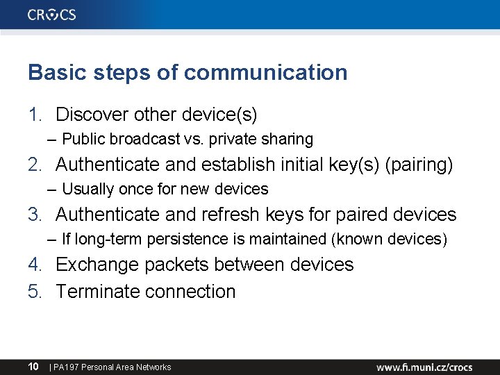 Basic steps of communication 1. Discover other device(s) – Public broadcast vs. private sharing