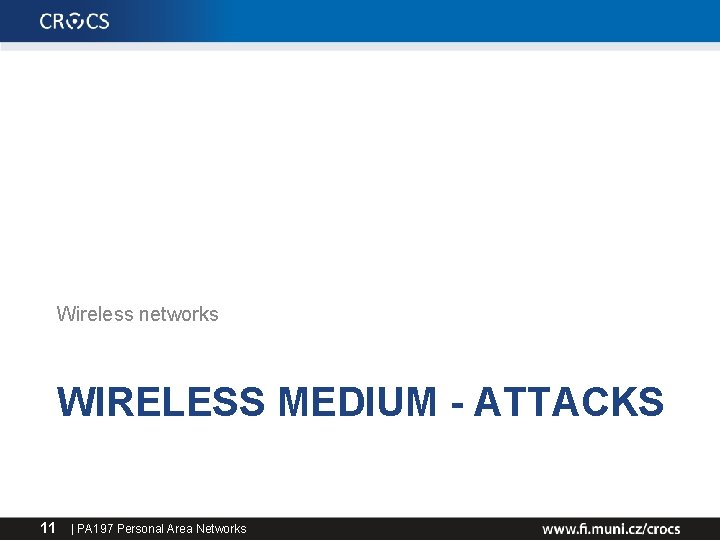 Wireless networks WIRELESS MEDIUM - ATTACKS 11 | PA 197 Personal Area Networks 