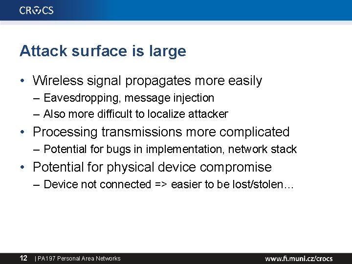 Attack surface is large • Wireless signal propagates more easily – Eavesdropping, message injection