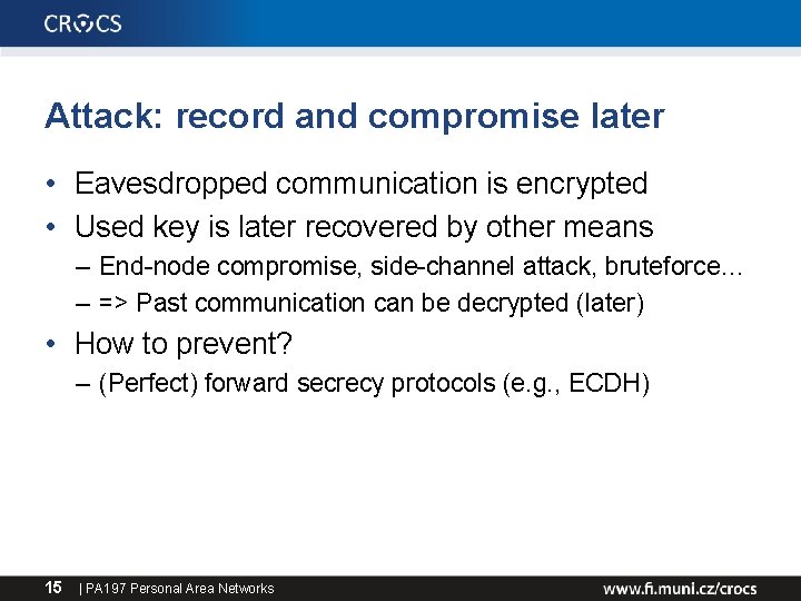 Attack: record and compromise later • Eavesdropped communication is encrypted • Used key is