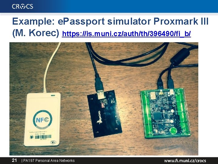 Example: e. Passport simulator Proxmark III (M. Korec) https: //is. muni. cz/auth/th/396490/fi_b/ 21 |