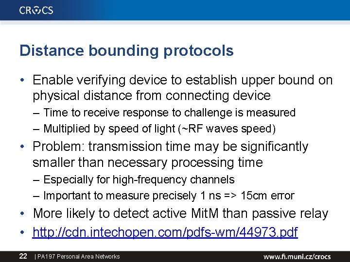 Distance bounding protocols • Enable verifying device to establish upper bound on physical distance