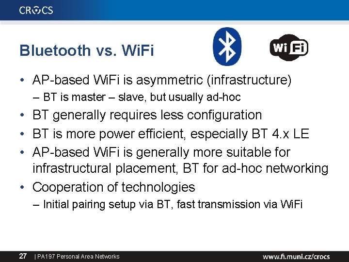 Bluetooth vs. Wi. Fi • AP-based Wi. Fi is asymmetric (infrastructure) – BT is