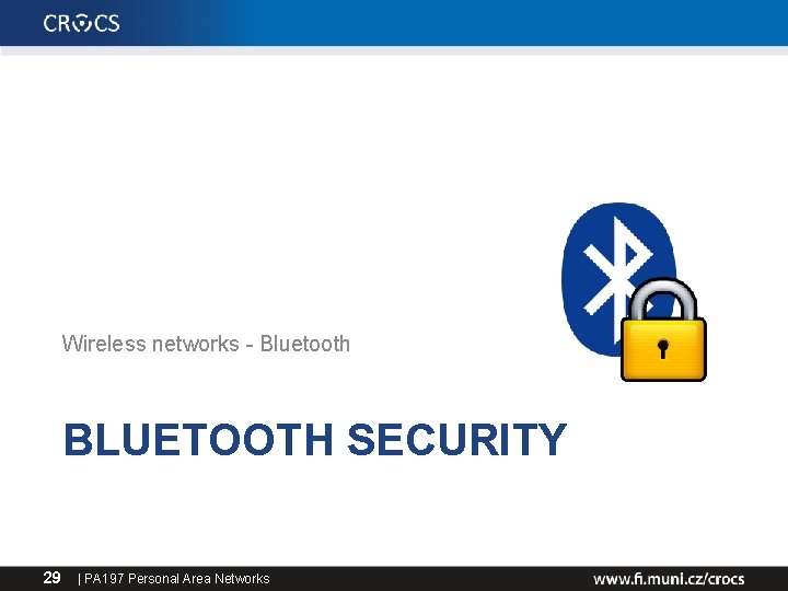 Wireless networks - Bluetooth BLUETOOTH SECURITY 29 | PA 197 Personal Area Networks 