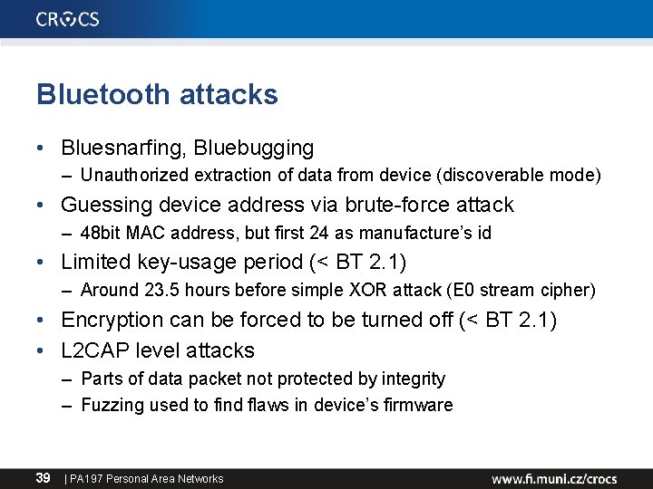 Bluetooth attacks • Bluesnarfing, Bluebugging – Unauthorized extraction of data from device (discoverable mode)