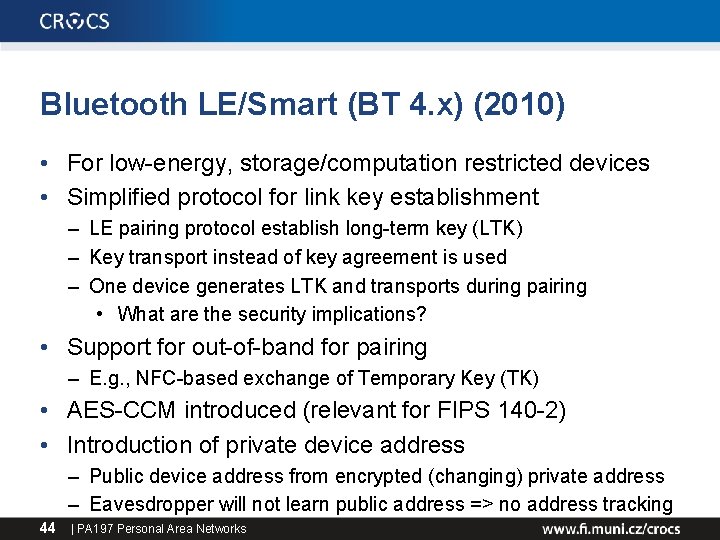 Bluetooth LE/Smart (BT 4. x) (2010) • For low-energy, storage/computation restricted devices • Simplified