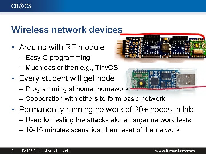 Wireless network devices • Arduino with RF module – Easy C programming – Much