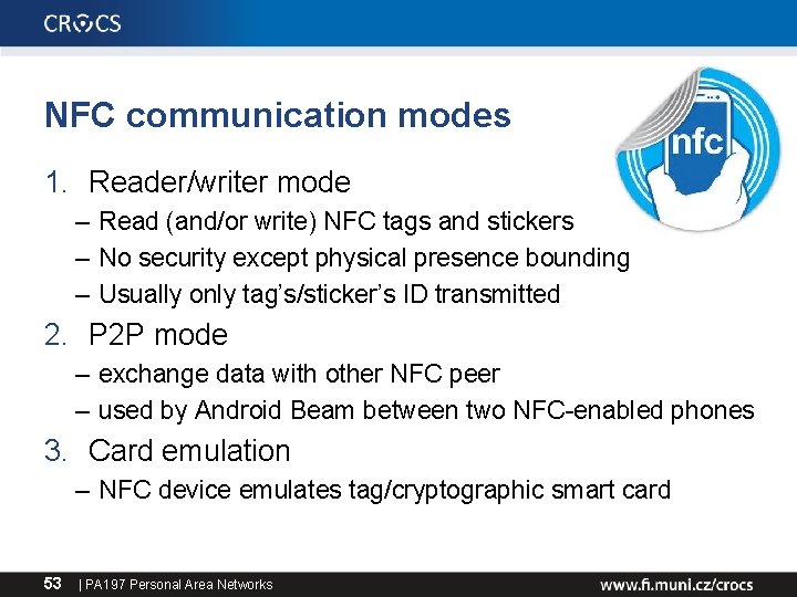 NFC communication modes 1. Reader/writer mode – Read (and/or write) NFC tags and stickers