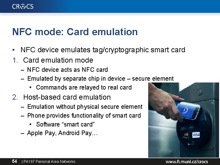 NFC mode: Card emulation • NFC device emulates tag/cryptographic smart card 1. Card emulation