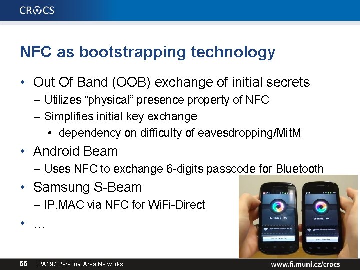 NFC as bootstrapping technology • Out Of Band (OOB) exchange of initial secrets –