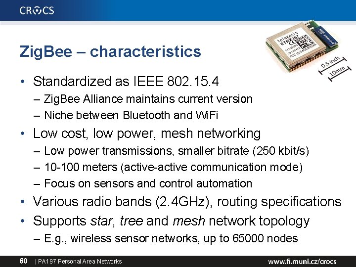 Zig. Bee – characteristics • Standardized as IEEE 802. 15. 4 – Zig. Bee