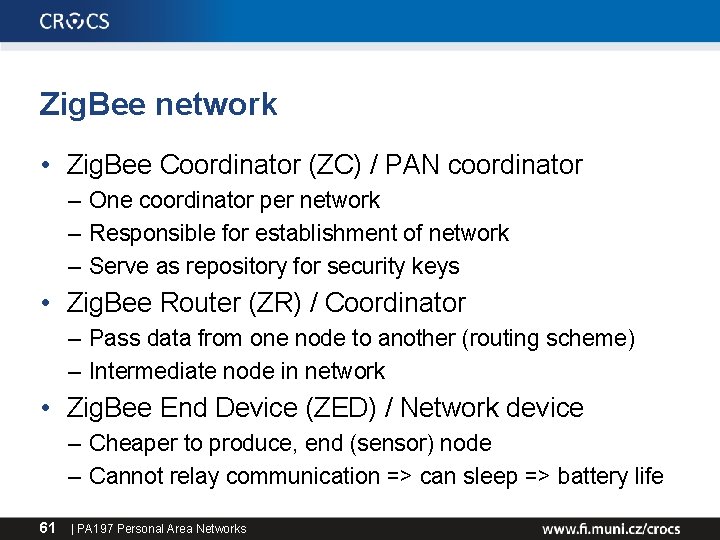 Zig. Bee network • Zig. Bee Coordinator (ZC) / PAN coordinator – One coordinator