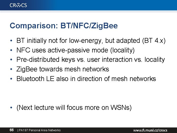 Comparison: BT/NFC/Zig. Bee • • • BT initially not for low-energy, but adapted (BT