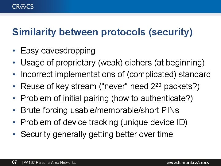 Similarity between protocols (security) • • 67 Easy eavesdropping Usage of proprietary (weak) ciphers