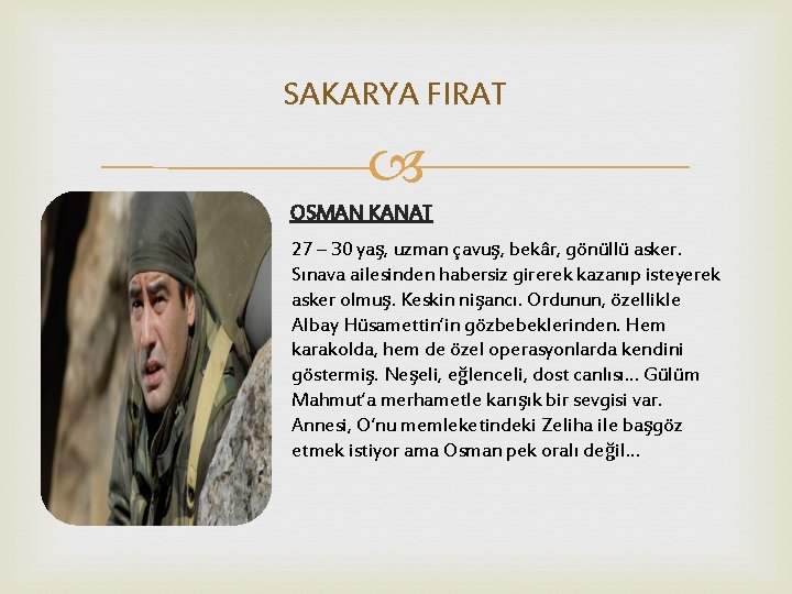 SAKARYA FIRAT OSMAN KANAT 27 – 30 yaş, uzman çavuş, bekâr, gönüllü asker. Sınava