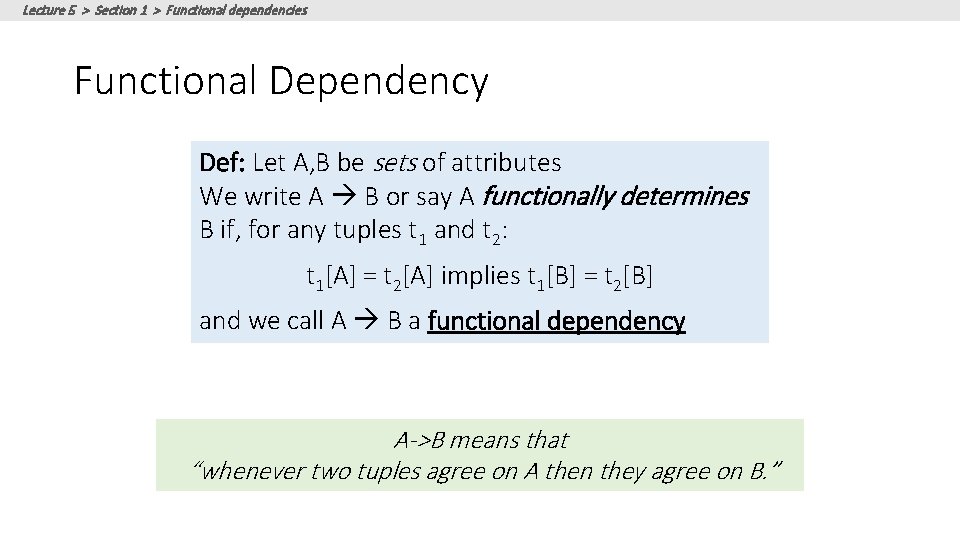 Lecture 5 > Section 1 > Functional dependencies Functional Dependency Def: Let A, B