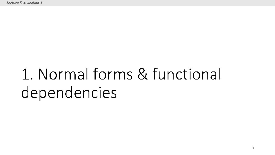 Lecture 5 > Section 1 1. Normal forms & functional dependencies 3 