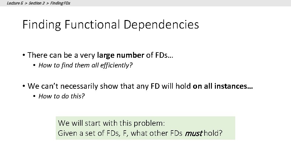 Lecture 5 > Section 2 > Finding FDs Finding Functional Dependencies • There can