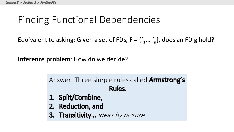 Lecture 5 > Section 2 > Finding FDs Finding Functional Dependencies Equivalent to asking: