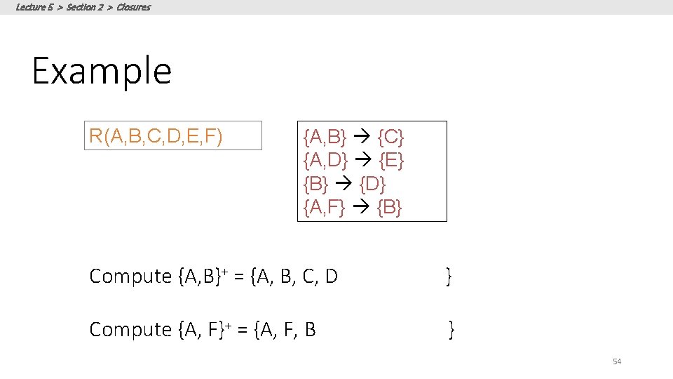 Lecture 5 > Section 2 > Closures Example R(A, B, C, D, E, F)