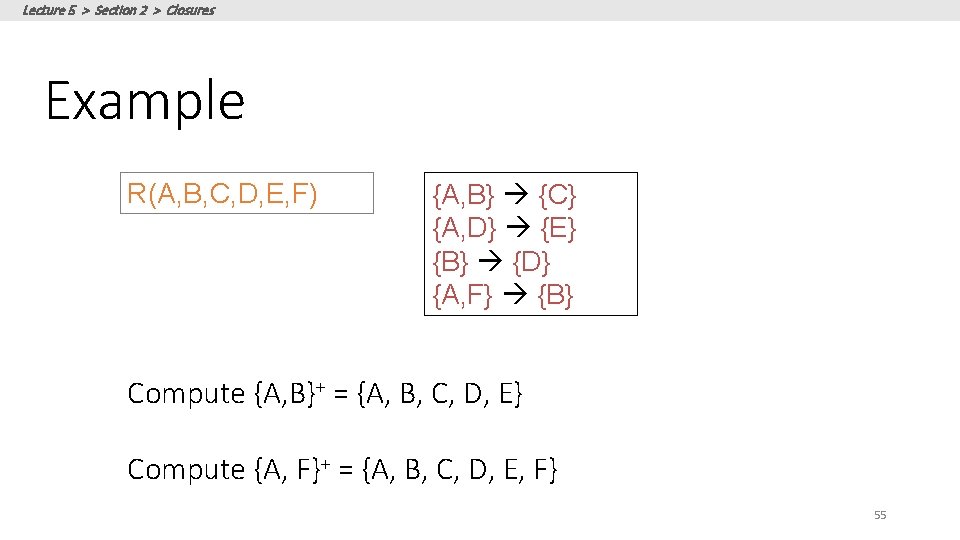 Lecture 5 > Section 2 > Closures Example R(A, B, C, D, E, F)