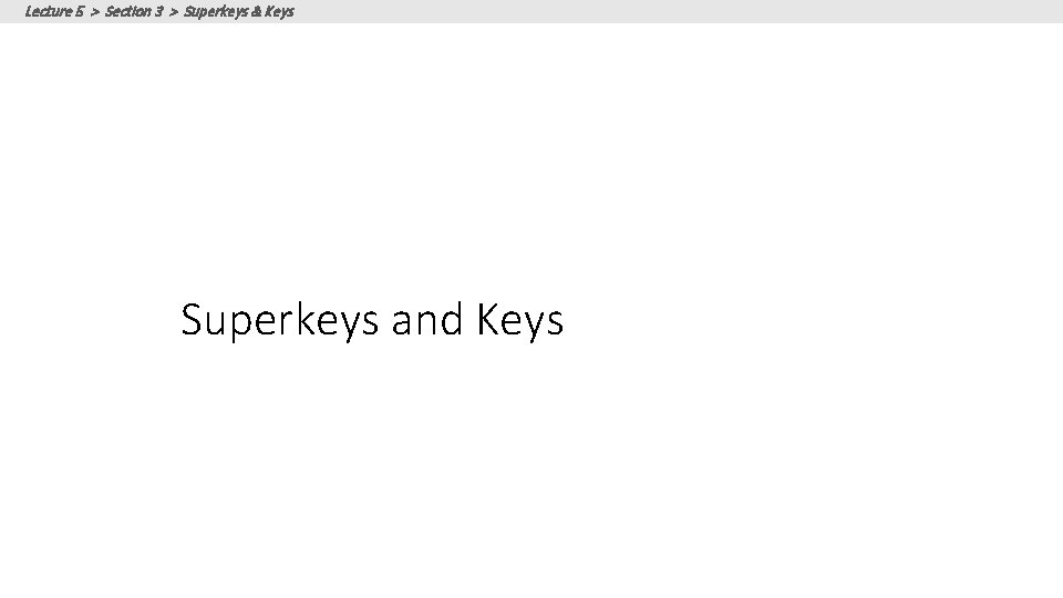 Lecture 5 > Section 3 > Superkeys & Keys Superkeys and Keys 