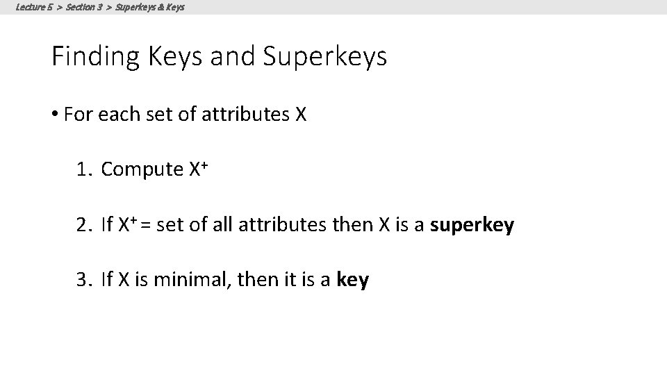 Lecture 5 > Section 3 > Superkeys & Keys Finding Keys and Superkeys •