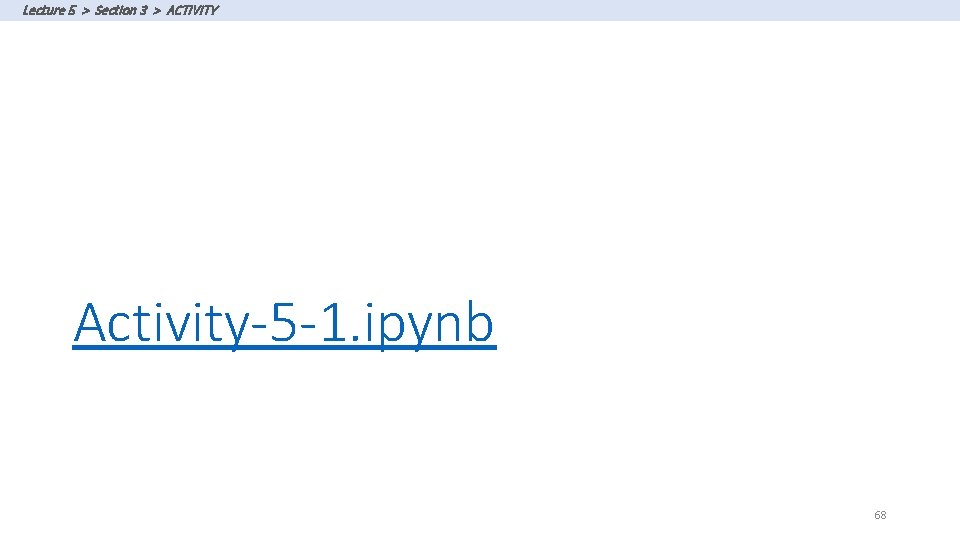 Lecture 5 > Section 3 > ACTIVITY Activity-5 -1. ipynb 68 