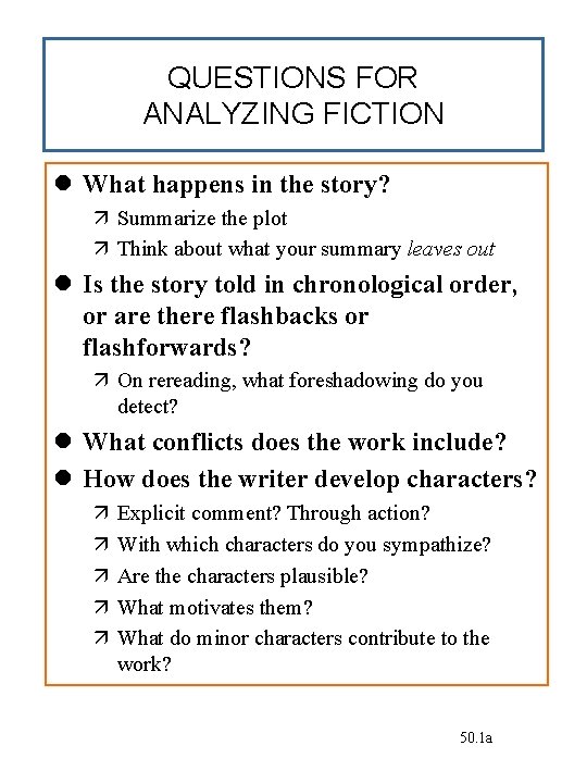QUESTIONS FOR ANALYZING FICTION What happens in the story? Summarize the plot Think about