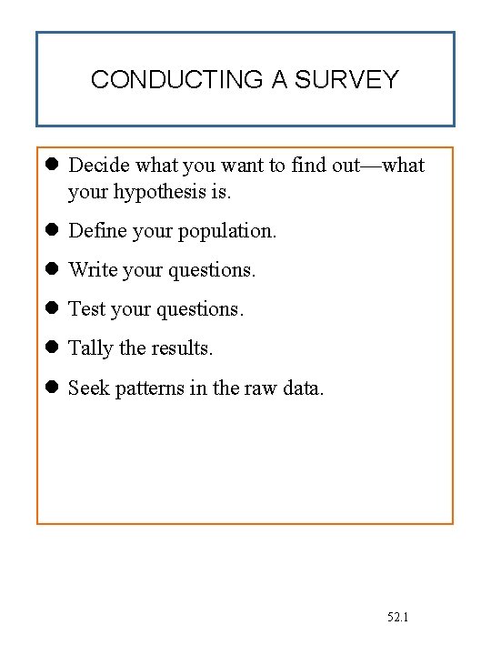 CONDUCTING A SURVEY Decide what you want to find out—what your hypothesis is. Define