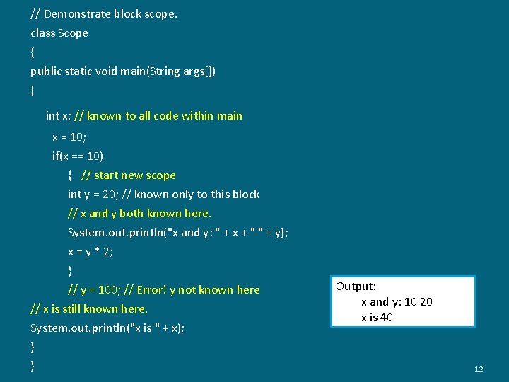 // Demonstrate block scope. class Scope { public static void main(String args[]) { int