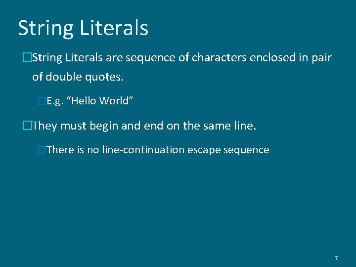 String Literals �String Literals are sequence of characters enclosed in pair of double quotes.