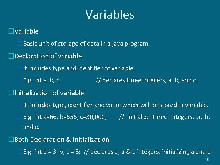 Variables �Variable �Basic unit of storage of data in a java program. �Declaration of