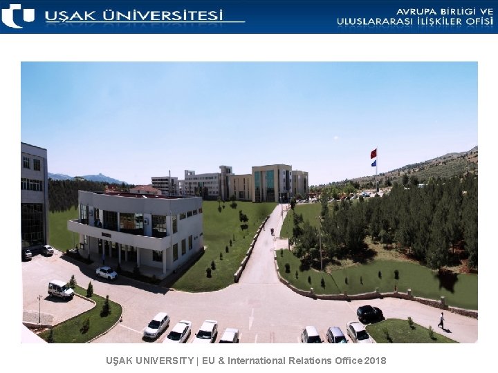 UŞAK UNIVERSITY | EU & International Relations Office 2018 