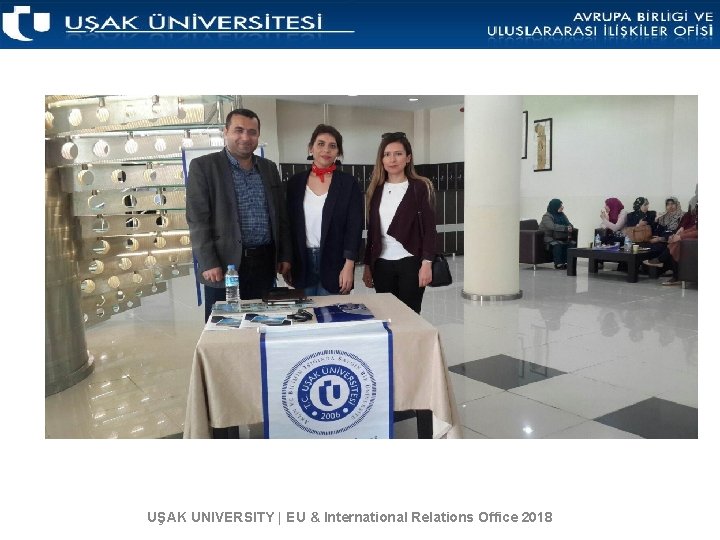 UŞAK UNIVERSITY | EU & International Relations Office 2018 