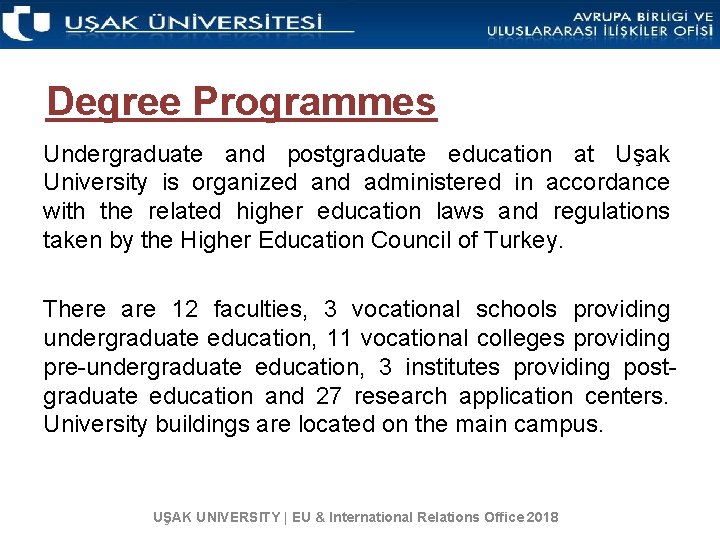 Degree Programmes Undergraduate and postgraduate education at Uşak University is organized and administered in