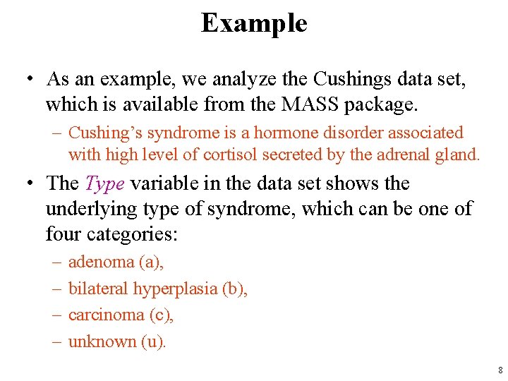 Example • As an example, we analyze the Cushings data set, which is available