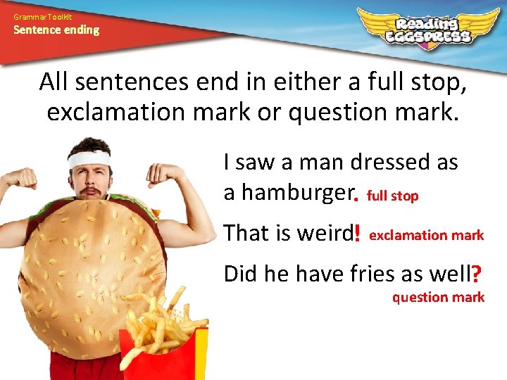 Grammar Toolkit Sentence ending All sentences end in either a full stop, exclamation mark