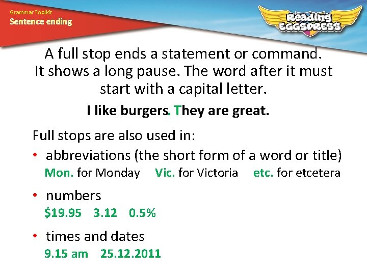 Grammar Toolkit Sentence ending A full stop ends a statement or command. It shows